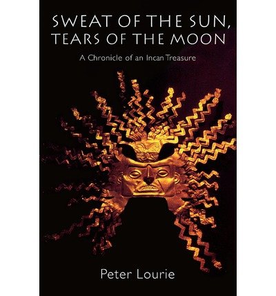 Cover for Peter Lourie · Sweat of the Sun, Tears of the Moon: A Chronicle of an Incan Treasure (Paperback Book) [New edition] (1998)