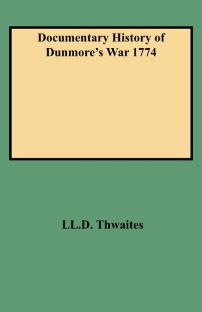 Cover for Ll D. Thwaites · Documentary History of Dunmore's War 1774 (Taschenbuch) (2009)