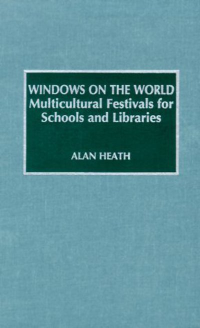 Cover for Alan Heath · Windows of the World: Multicultural Festivals for Schools and Libraries (Hardcover Book) (1995)