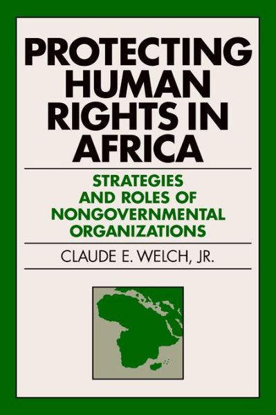 Cover for Jr., Claude E. Welch, · Protecting Human Rights in Africa: Roles and Strategies of Nongovernmental Organizations - Pennsylvania Studies in Human Rights (Paperback Book) (2001)