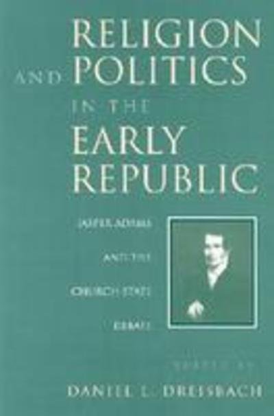 Cover for Daniel L. Dreisbach · Religion and Politics in the Early Republic: Jasper Adams and the Church-State Debate (Paperback Bog) (1996)