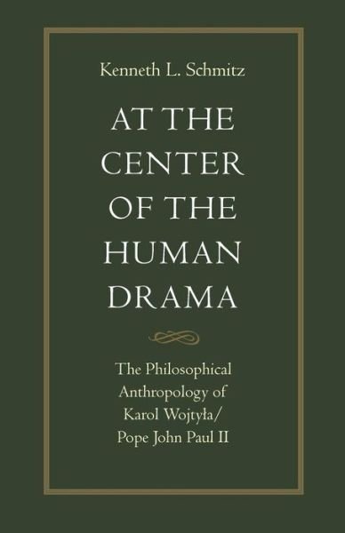 Cover for Kenneth L. Schmitz · At the Centre of the Human Drama: The Philosophy of Karol Wojtyla / Pope John Paul II (Paperback Book) (1993)
