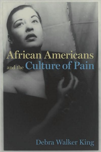 Cover for Debra Walker King · African Americans and the Culture of Pain - Cultural Frames, Framing Culture (Hardcover Book) (2008)