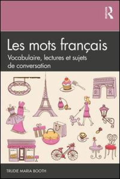 Cover for Booth, Trudie Maria (University of Portland, USA) · Les mots francais: Vocabulaire, lectures et sujets de conversation (Paperback Book) (2019)