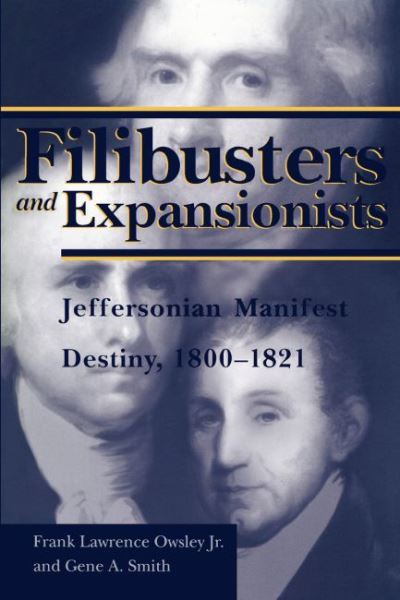 Cover for Frank Lawrence Owsley · Filibusters and Expansionists: Jeffersonian Manifest Destiny, 1800-1821 (Hardcover Book) (1997)