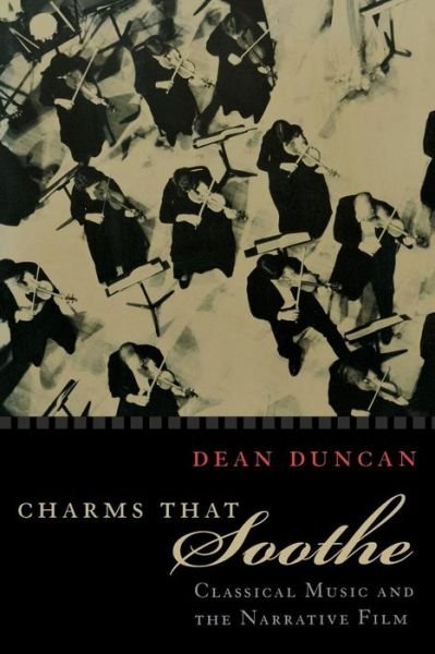 Cover for Dean Duncan · Charms that Soothe: Classical Music and the Narrative Film - Communications and Media Studies (Paperback Book) (2003)