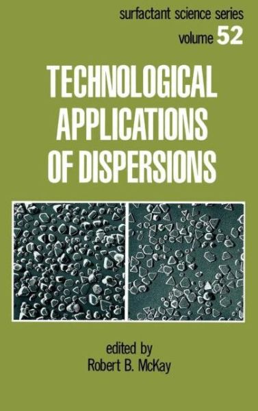 Technological Applications of Dispersions - Surfactant Science - Robert B Mckay - Książki - Taylor & Francis Inc - 9780824791803 - 30 marca 1994