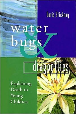 Waterbugs and Dragonflies: Explaining Death to Young Children - Doris Stickney - Książki - The Pilgrim Press - 9780829811803 - 1997