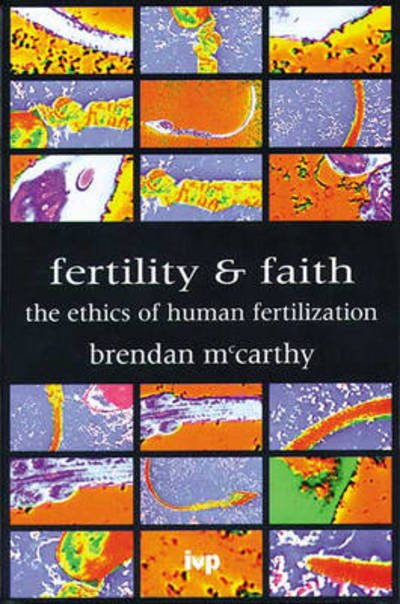 Fertility and faith: The Ethics Of Human Fertilization - McCarthy, Brendan (Author) - Bøger - Inter-Varsity Press - 9780851111803 - 17. januar 1997