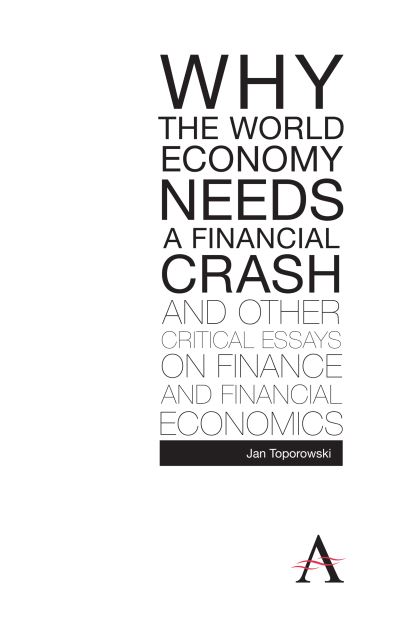 Cover for Jan Toporowski · Why the World Economy Needs a Financial Crash and Other Critical Essays on Finance and Financial Economics - Anthem Finance (Paperback Book) (2010)