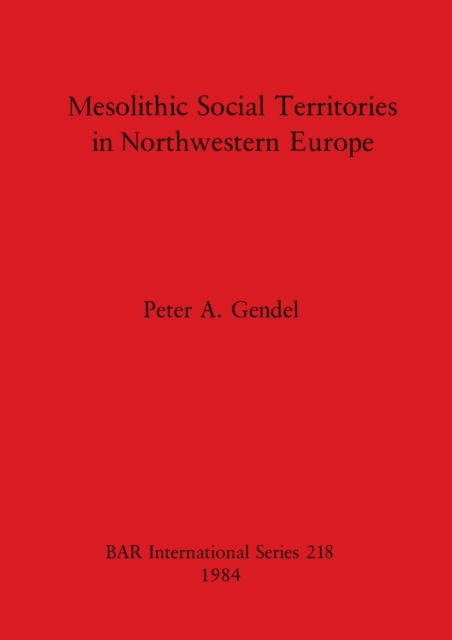 Cover for Peter A. Gendel · Mesolithic social territories in northwestern Europe (N/A) (1984)