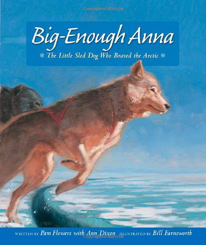 Big-Enough Anna: The Little Sled Dog Who Braved the Arctic - Pam Flowers - Böcker - Graphic Arts Center Publishing Co - 9780882405803 - 13 november 2003