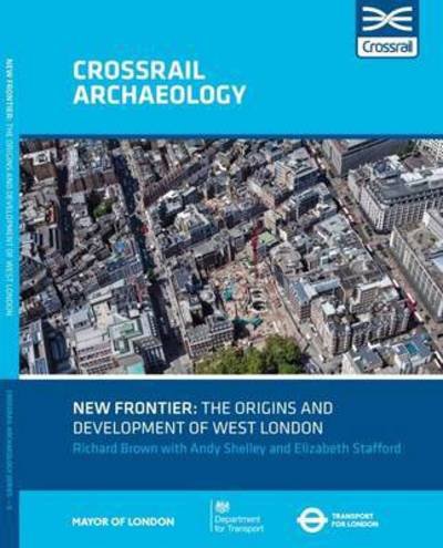 Cover for Richard Brown · New Frontier: The Origins And Development Of West London - Crossrail Archaeology (Pocketbok) (2016)