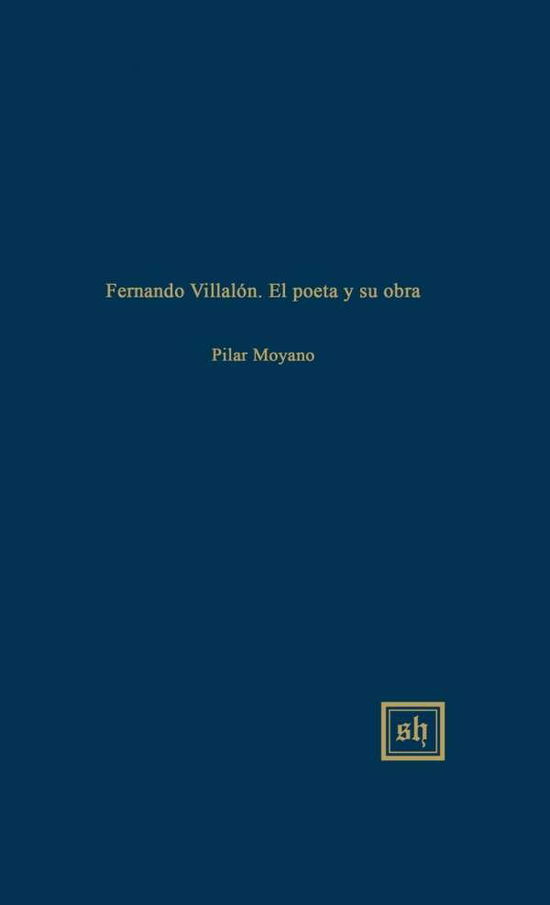 Fernando Villalon: El Poeta Y Su Obra - Pilar Moyano - Books - Scripta Humanistica - 9780916379803 - June 18, 2015