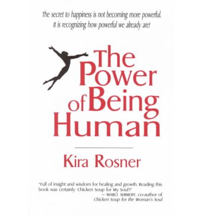 Cover for Kira Rosner · The Power of Being Human: a Transformational Guide for Humans of All Ages (Paperback Book) (2000)