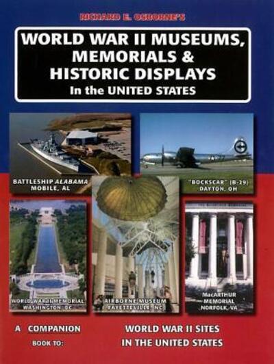 World War II Museums, Memorials & Historic Displays in the United States: a Companion Book to World War II Sites in the United States - Richard Osborne - Boeken - Riebel-Roque - 9780981489803 - 19 oktober 2013