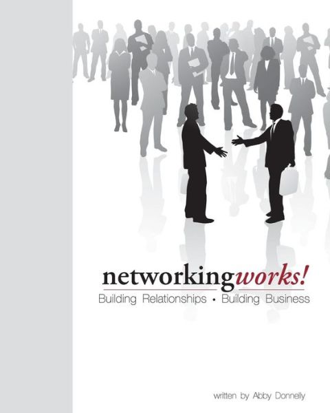 Cover for Abby Donnelly · Networking Works! Building Relationships. Building Business. (Paperback Book) (2010)