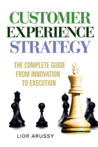 Customer Experience Strategy-paperback - Lior Arussy - Libros - Strativity Group, Inc. - 9780982664803 - 24 de febrero de 2010