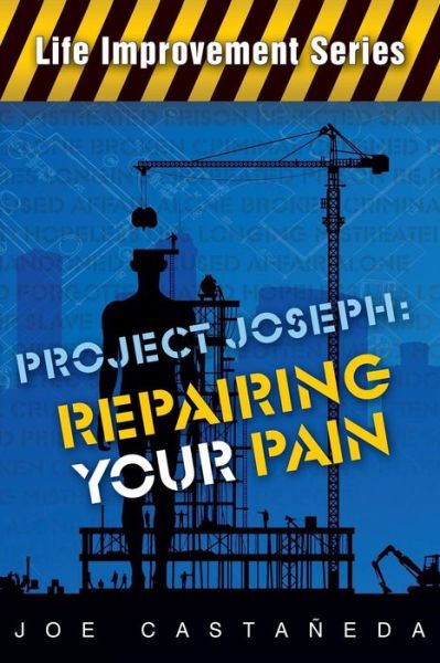 Cover for Joe Castañeda · Project Joseph: Repairing Your Pain (Paperback Book) (2011)