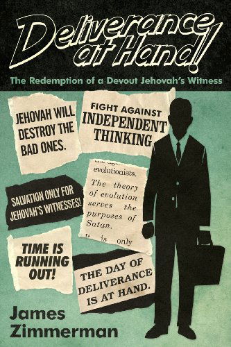 Deliverance at Hand!: the Redemption of a Devout Jehovah's Witness - James Zimmerman - Bücher - Freethought House - 9780988493803 - 15. Oktober 2013