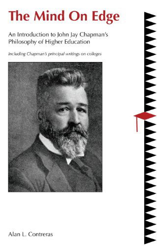 The Mind on Edge: an Introduction to John Jay Chapman's Philosophy of Higher Education - Alan L. Contreras - Books - CraneDance Publications - 9780989384803 - June 10, 2013