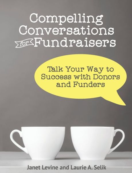 Compelling Conversations for Fundraisers - Janet Levine - Books - Chimayo Press - 9780990498803 - May 23, 2016
