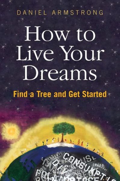 Cover for Daniel Armstrong · How to Live Your Dreams: Find a Tree and Get Started (Paperback Book) (2014)