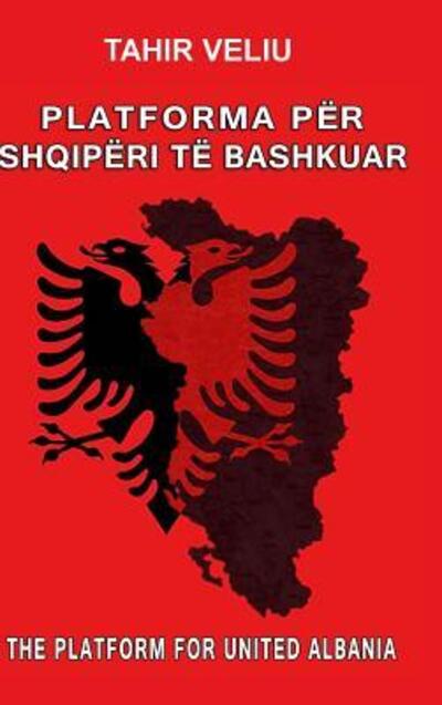 Cover for Tahir Veliu · Platforma Për Shqipëri Të Bashkuar (Hardcover Book) (2016)