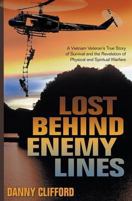 Cover for Danny Clifford · Lost Behind Enemy Lines : A Vietnam Veteran's True Story of Survival and Revelation of Physical and Spiritual Warfare (Paperback Book) (2016)