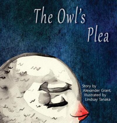 Cover for Alexander Grant · The Owl's Plea (Inbunden Bok) (2016)