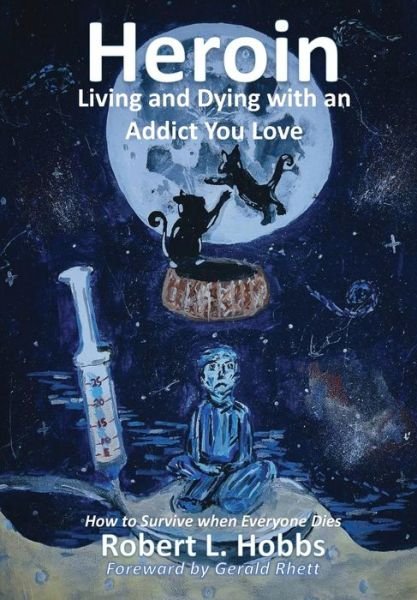 Cover for Robert Hobbs · Heroin-Living and Dying with an Addict You Love (Hardcover Book) (2017)