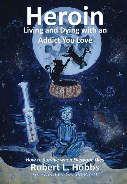 Cover for Robert Hobbs · Heroin-Living and Dying with an Addict You Love (Inbunden Bok) (2017)