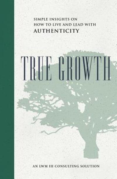 Cover for Byrd Baggett · True Growth : Simple Insights on How to Live and Lead With Authenticity (Paperback Book) (2017)