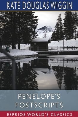 Penelope's Postscripts (Esprios Classics) - Kate Douglas Wiggin - Boeken - Blurb - 9781006314803 - 3 juli 2024