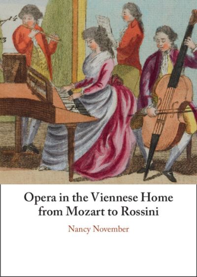 Cover for November, Nancy (University of Auckland) · Opera in the Viennese Home from Mozart to Rossini (Hardcover Book) (2024)