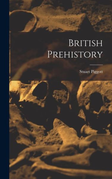 Cover for Stuart Piggott · British Prehistory (Hardcover Book) (2021)