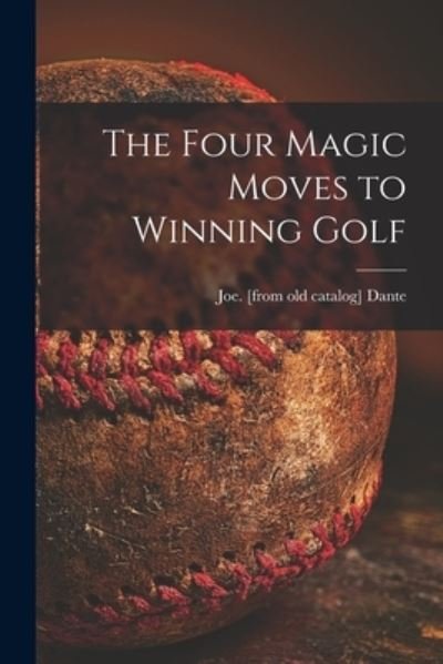 Cover for Joe Dante · The Four Magic Moves to Winning Golf (Paperback Bog) (2021)
