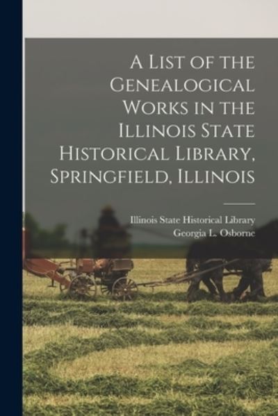 Cover for Illinois State Historical Library · A List of the Genealogical Works in the Illinois State Historical Library, Springfield, Illinois (Paperback Book) (2021)