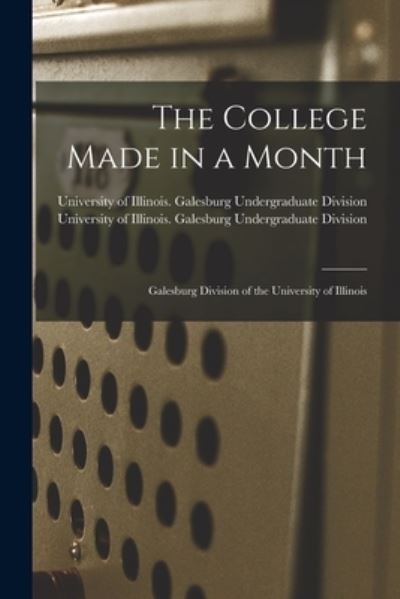 Cover for University of Illinois (Urbana-Champa · The College Made in a Month (Paperback Book) (2021)