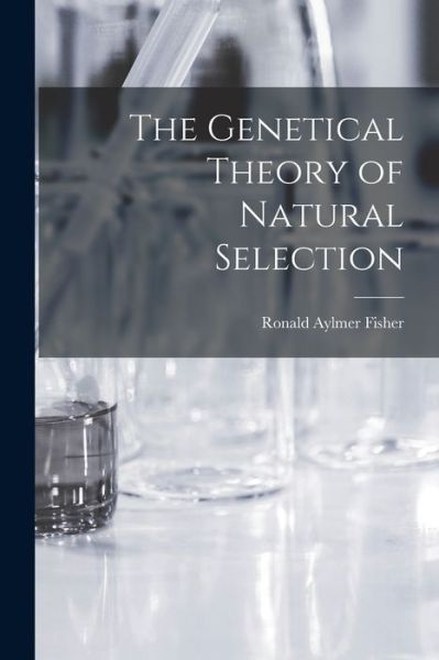 Cover for Ronald Aylmer Fisher · Genetical Theory of Natural Selection (Book) (2022)