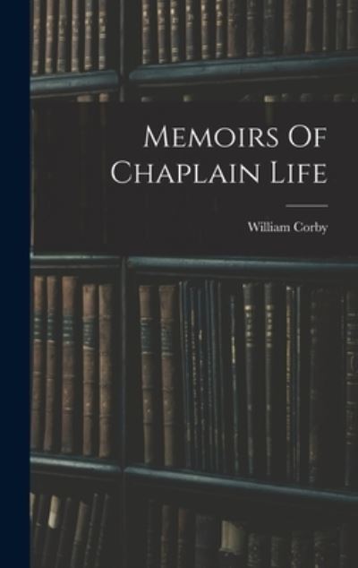 Cover for William Corby · Memoirs of Chaplain Life (Book) (2022)