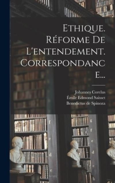 Cover for Benedictus de Spinoza · Ethique. Réforme de l'entendement. Correspondance... (Bok) (2022)