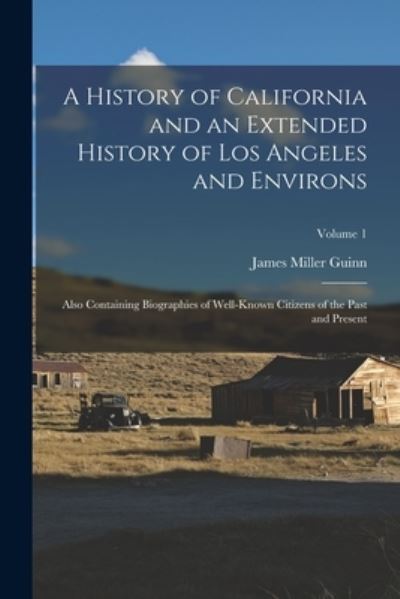 Cover for James Miller Guinn · History of California and an Extended History of Los Angeles and Environs (Book) (2022)