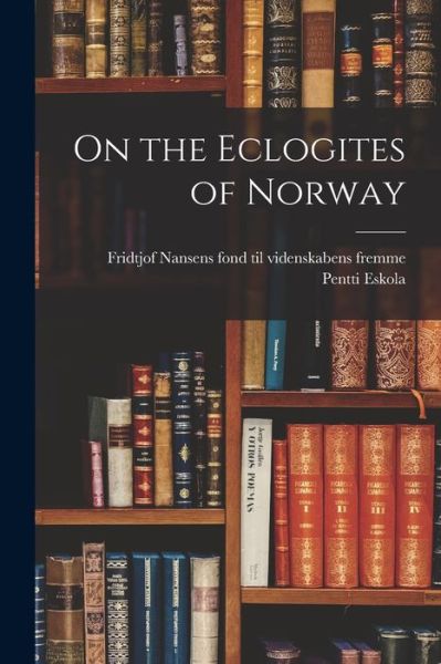 Cover for Pentti B. 1883 Eskola · On the Eclogites of Norway (Book) (2022)