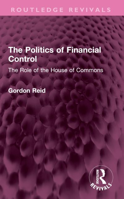 Cover for Gordon Reid · The Politics of Financial Control: The Role of the House of Commons - Routledge Revivals (Paperback Book) (2025)