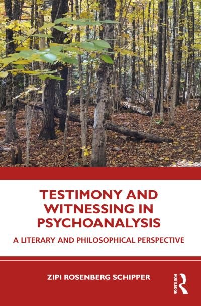 Testimony and Witnessing in Psychoanalysis: A Literary and Philosophical Perspective - Zipi Rosenberg Schipper - Bücher - Taylor & Francis Ltd - 9781032517803 - 1. Dezember 2023