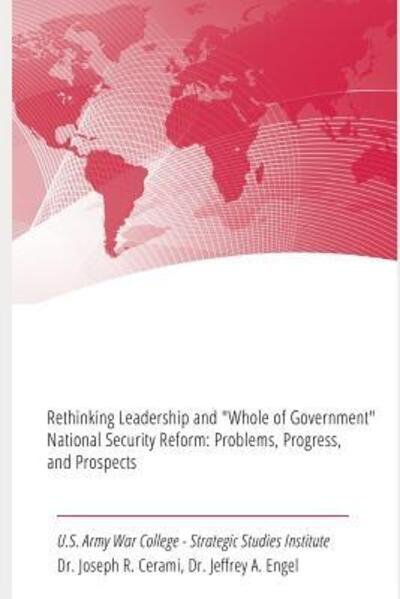 Cover for Strategic Studies Institute · Rethinking Leadership and &quot;Whole of Government&quot; National Security Reform Problems, Progress, and Prospects (Paperback Book) (2019)