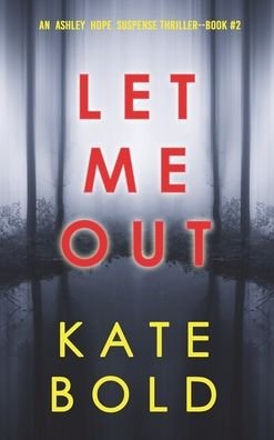 Cover for Kate Bold · Let Me Out (An Ashley Hope Suspense Thriller-Book 2) (Hardcover bog) (2022)