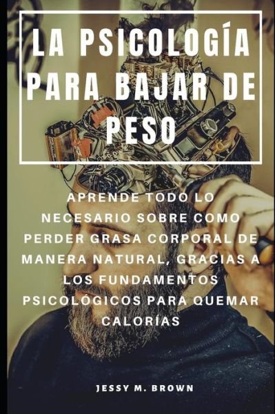 Cover for Jessy M Brown · La Psicologia Para Bajar de Peso (Taschenbuch) (2019)
