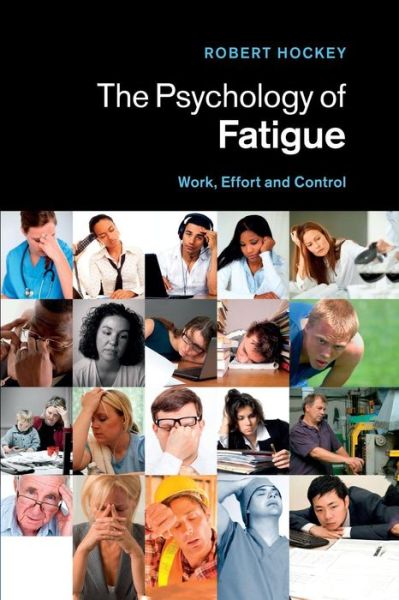 Cover for Hockey, Robert (University of Sheffield) · The Psychology of Fatigue: Work, Effort and Control (Paperback Book) (2014)